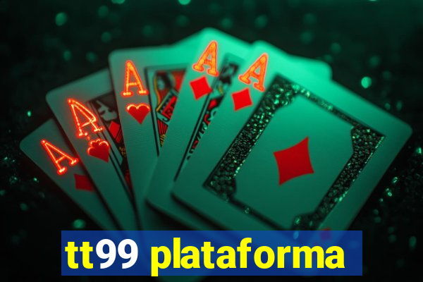 tt99 plataforma